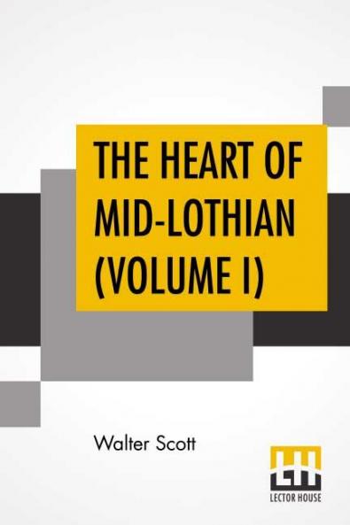 The Heart Of Mid-Lothian (Volume I)