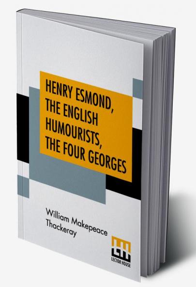 Henry Esmond The English Humourists The Four Georges