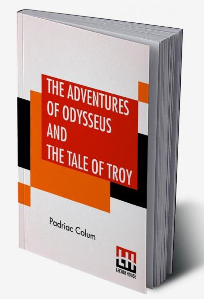 The Adventures Of Odysseus And The Tale Of Troy