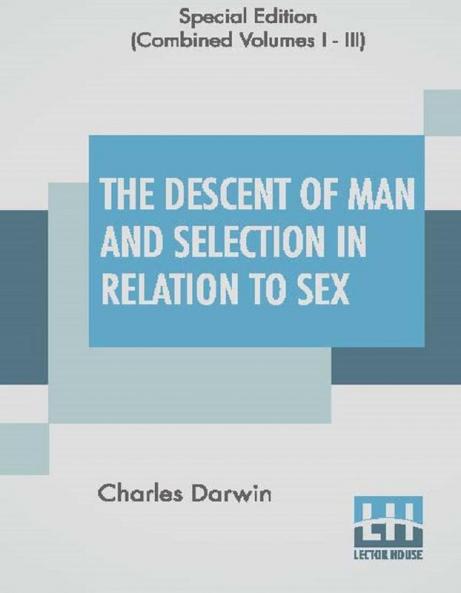 The Descent Of Man And Selection In Relation To Sex (Complete)