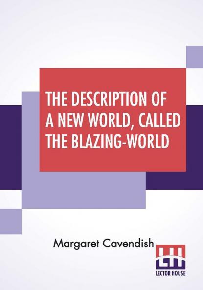 The Description Of A New World Called The Blazing-World