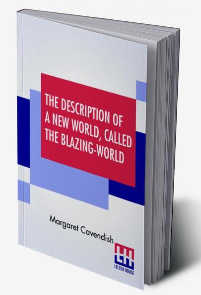 The Description Of A New World Called The Blazing-World
