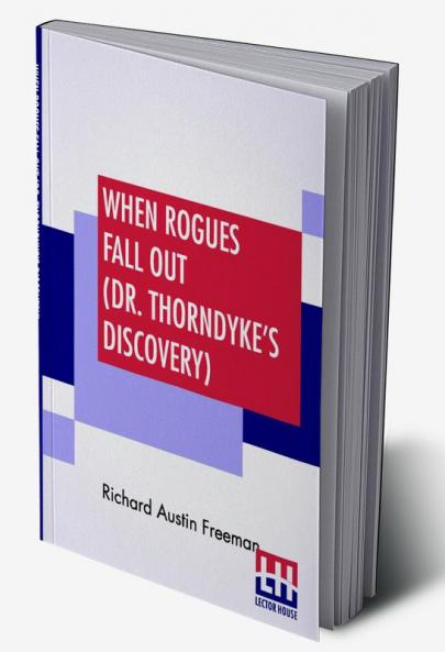 When Rogues Fall Out (Dr. Thorndyke's Discovery)