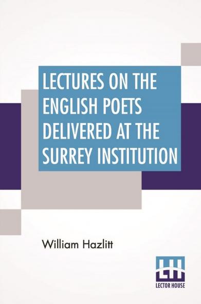 Lectures On The English Poets Delivered At The Surrey Institution