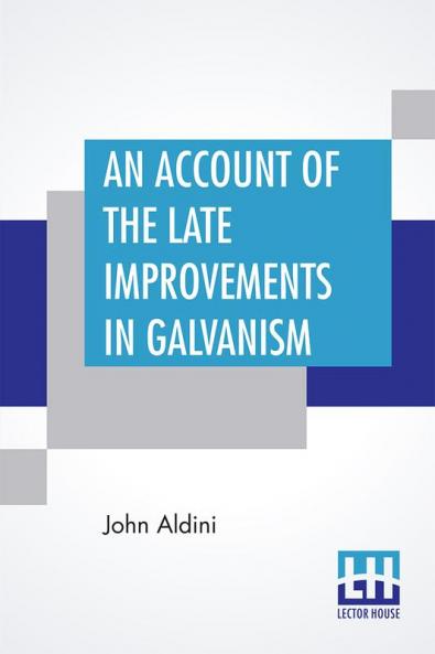 An Account Of The Late Improvements In Galvanism