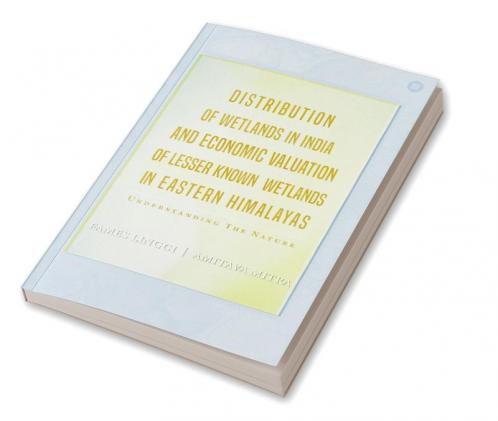 Distribution Of Wetlands In India And Economic Valuation Of Lesser Known Wetlands In Eastern Himalayas