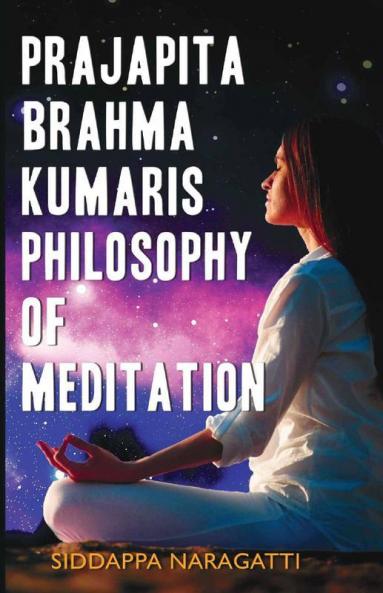 Prajapita Brahma Kumaris Philosophy Of Meditation