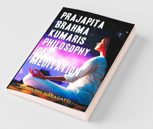 Prajapita Brahma Kumaris Philosophy Of Meditation