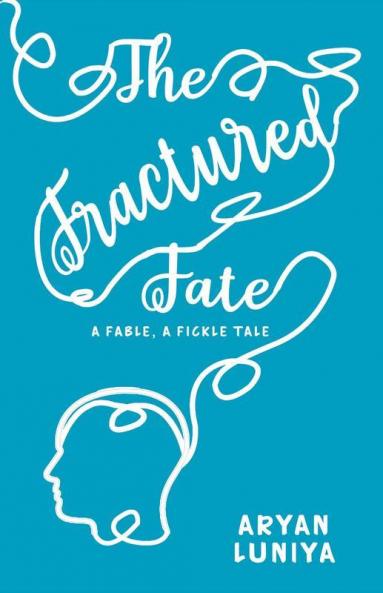 The Fractured Fate -- A Fable A Fickle Tale