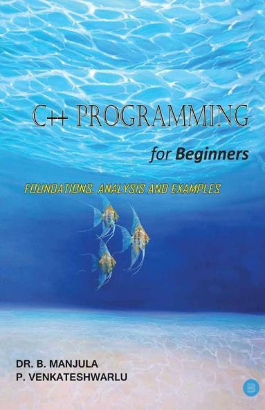 C++ Programming For Beginners--Foundations Analysis And Examples