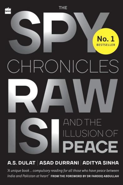 The Spy Chronicles: RAW ISI and the Illusion of Peace (PB)