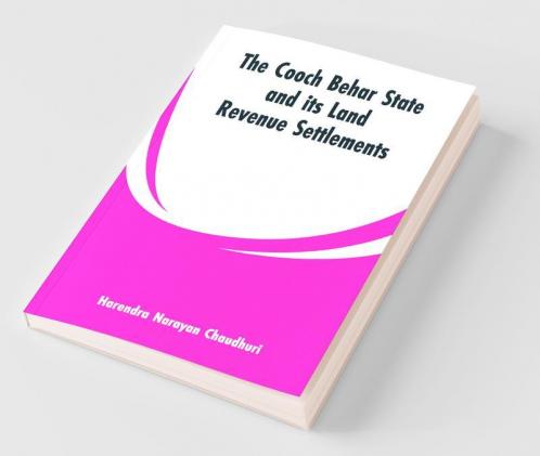 The Cooch Behar State And Its Land Revenue Settlements