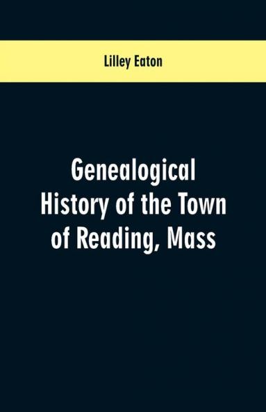 Genealogical History of the Town of Reading Mass.