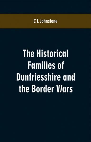 The Historical Families of Dunfriesshire and the Border Wars