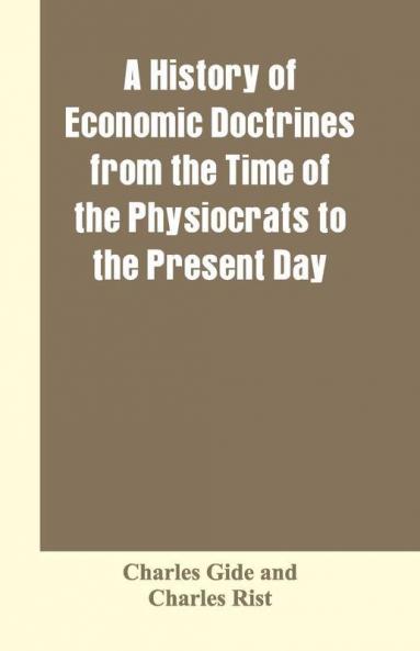A History Of Economic Doctrines From The Time Of The Physiocrats To The Present Day