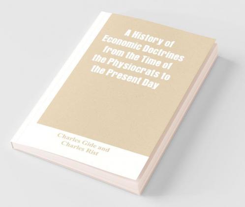 A History Of Economic Doctrines From The Time Of The Physiocrats To The Present Day