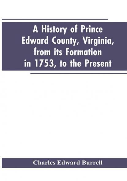 A history of Prince Edward county Virginia from its formation in 1753 to the present