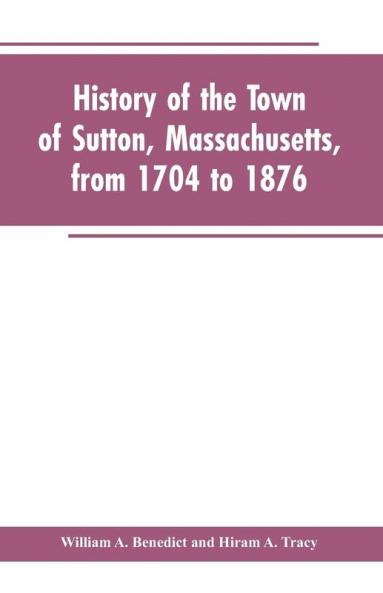 History of the Town of Sutton Massachusetts from 1704 to 1876