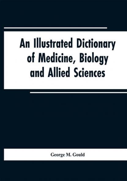 An illustrated dictionary of medicine biology and allied sciences