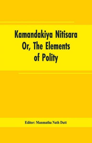 Kamandakiya Nitisara: Or The Elements Of Polity