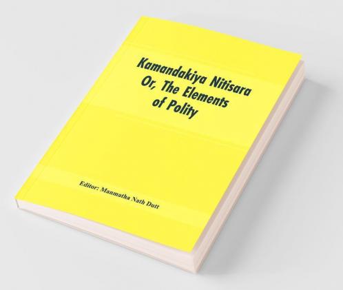 Kamandakiya Nitisara: Or The Elements Of Polity