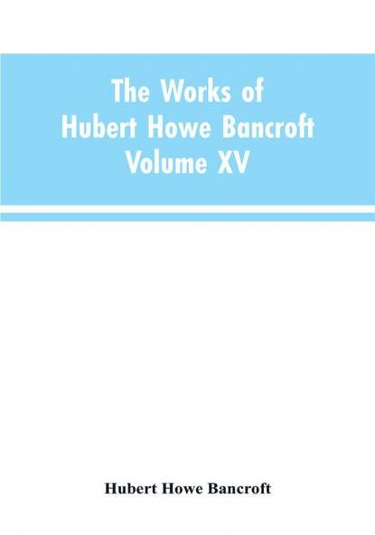 The Works of Hubert Howe Bancroft