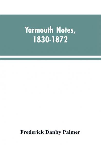 Yarmouth Notes 1830-1872. Collated from the File of the Norwich Mercury