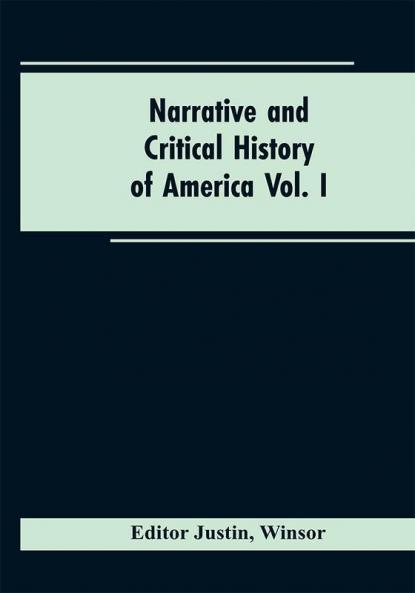Narrative and critical history of America Vol. I