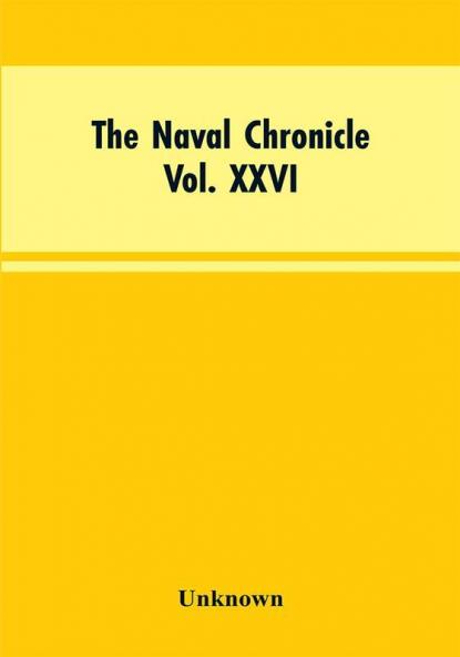 The Naval Chronicle Vol. XXVI July to December 1811