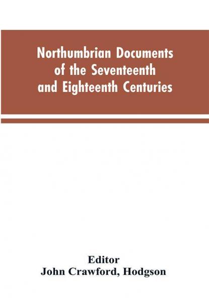 Northumbrian documents of the seventeenth and eighteenth centuries comprising the register of the estates of Roman Catholics in Northumberland and the corespondence of Miles Stapylton