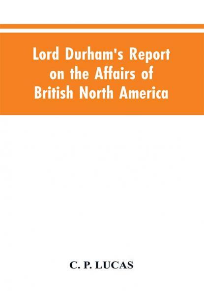 Lord Durham's Report on the Affairs of British North America