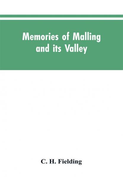Memories of Malling and its valley; with a fauna and flora of Kent