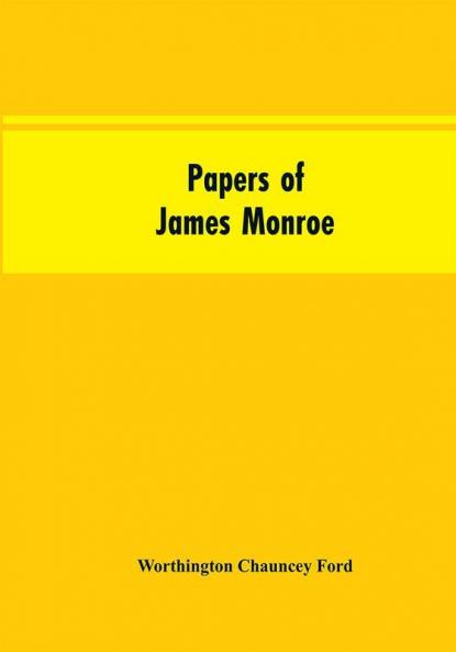 Papers of James Monroe : listed in chronological order from the original manuscripts in the Library of Congress