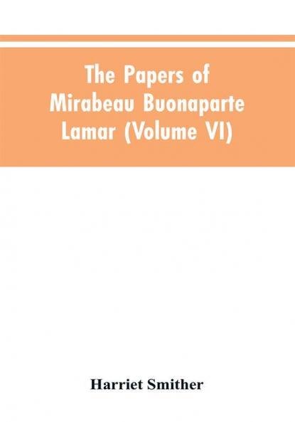 The papers of Mirabeau Buonaparte Lamar (Volume VI)