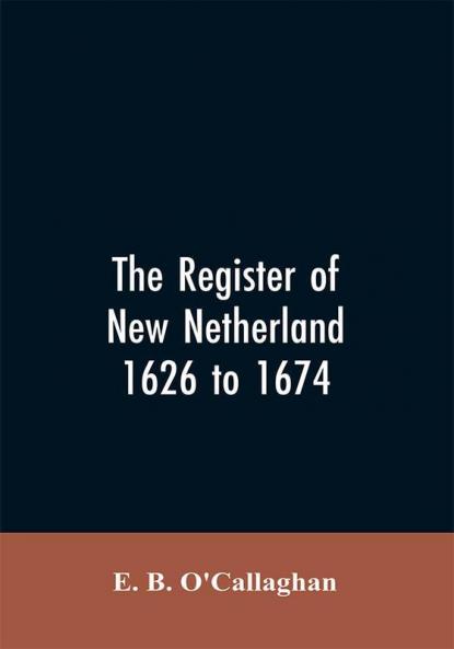 The Register of New Netherland 1626 to 1674