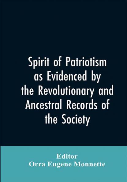 Spirit of patriotism as evidenced by the revolutionary and ancestral records of the society Sons of the revolution of the state of California