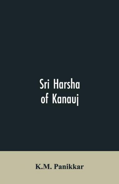 Sri Harsha Of Kanauj: A Monograph On The History Of India In The First Half Of The 7Th Century A.D.