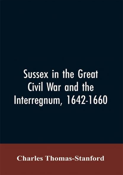 Sussex in the great Civil War and the interregnum 1642-1660