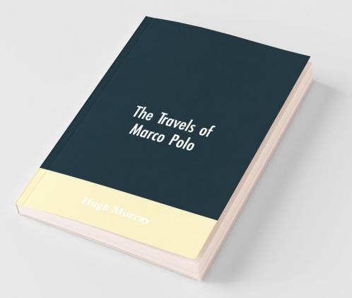 The Travels Of Marco Polo Greatly Amended And Enlarged From Valuable Early Manuscripts Recently Published By The French Society Of Geography And In Italy By Count Baldelli Boni