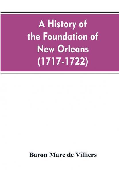 A history of the foundation of New Orleans (1717-1722)