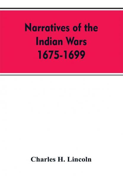 Narratives Of The Indian Wars 1675-1699