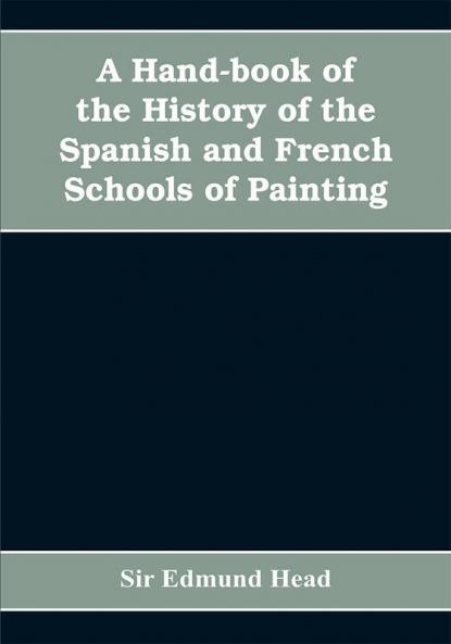 A hand-book of the history of the Spanish and French schools of painting