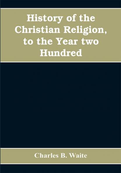 History of the Christian religion to the year two hundred
