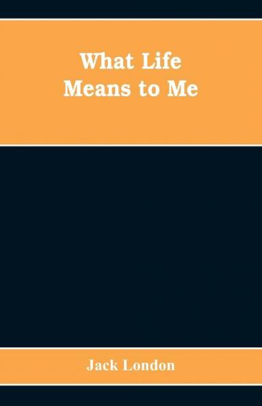 What Life Means to Me