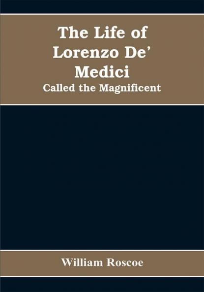 The Life of Lorenzo De' Medici