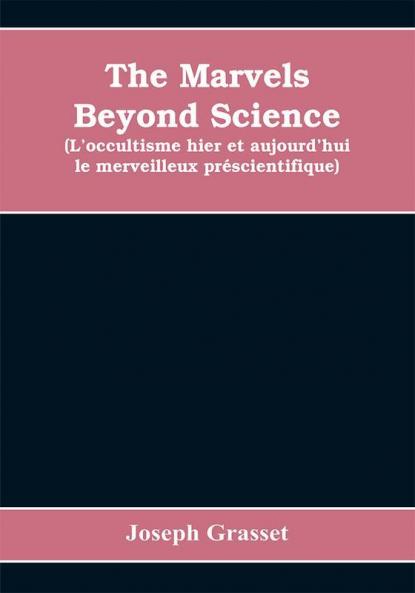 The marvels beyond science (L'occultisme hier et aujourd'hui
