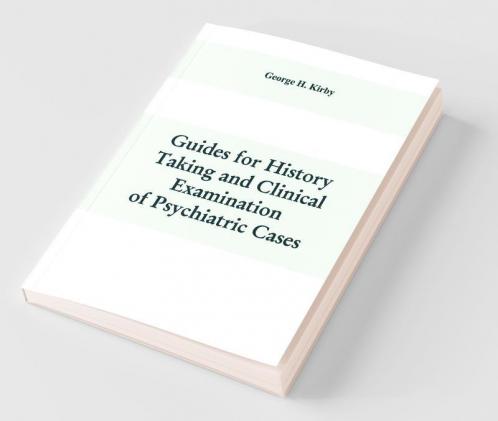 Guides For History Taking And Clinical Examination Of Psychiatric Cases