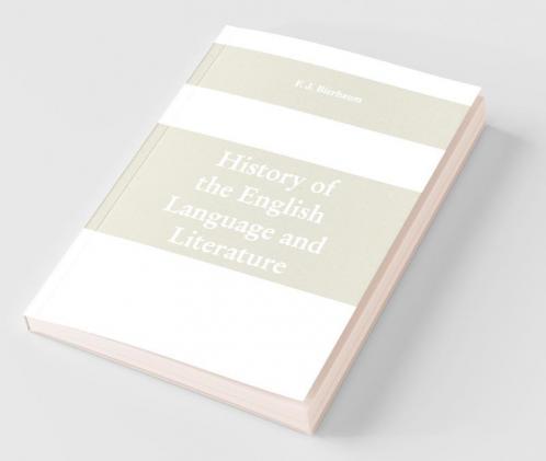 History Of The English Language And Literature From The Earliest Times Until The Present Day Including The American Literature