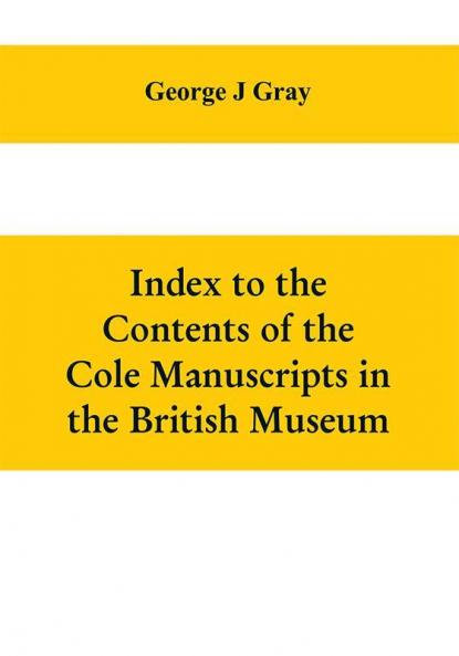 Index to the Contents of the Cole Manuscripts in the British Museum