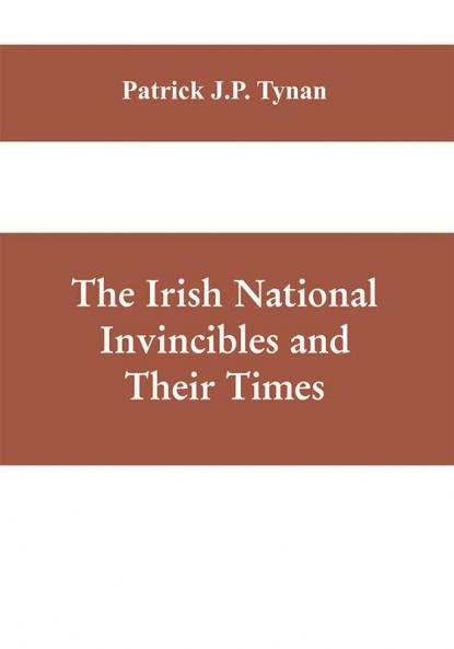 The Irish National Invincibles and Their Times